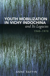 Youth Mobilization in Vichy Indochina and Its Legacies, 1940 to 1970