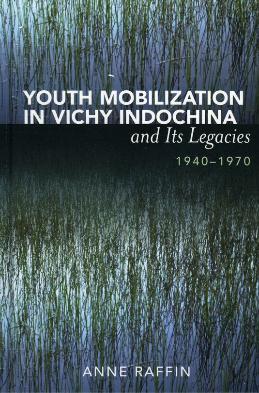 Front cover_Youth Mobilization in Vichy Indochina and Its Legacies, 1940 to 1970
