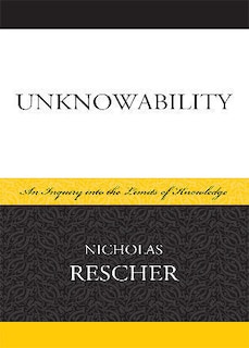 Unknowability: An Inquiry Into the Limits of Knowledge