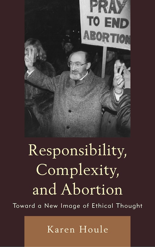 Front cover_Responsibility, Complexity, And Abortion