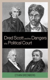 Front cover_Dred Scott and the Dangers of a Political Court
