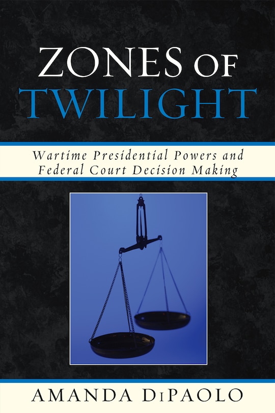 Zones of Twilight: Wartime Presidential Powers and Federal Court Decision Making