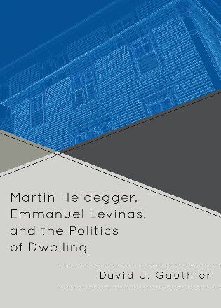 Couverture_Martin Heidegger, Emmanuel Levinas, and the Politics of Dwelling