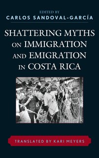 Front cover_Shattering Myths on Immigration and Emigration in Costa Rica