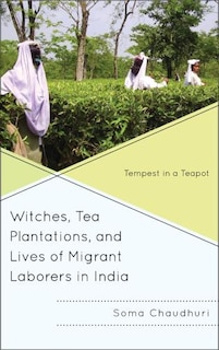 Couverture_Witches, Tea Plantations, And Lives Of Migrant Laborers In India