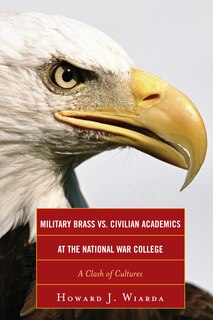 Front cover_Military Brass vs. Civilian Academics at the National War College