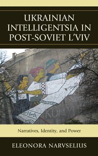 Front cover_Ukrainian Intelligentsia in Post-Soviet L'viv