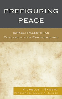 Prefiguring Peace: Israeli-Palestinian Peacebuilding Partnerships