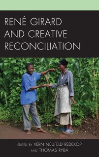 Couverture_Rene Girard and Creative Reconciliation