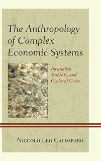 Front cover_The Anthropology of Complex Economic Systems
