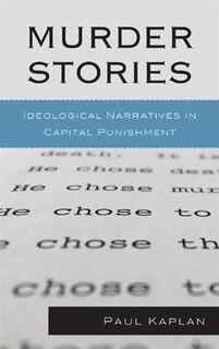 Murder Stories: Ideological Narratives in Capital Punishment