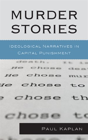 Murder Stories: Ideological Narratives in Capital Punishment