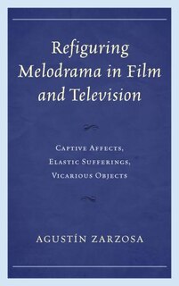 Front cover_Refiguring Melodrama In Film And Television