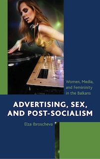 Couverture_Advertising, Sex, And Post-socialism