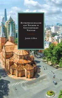 Couverture_Entrepreneurialism And Tourism In Contemporary Vietnam