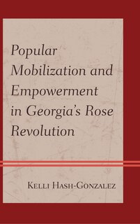 Couverture_Popular Mobilization And Empowerment In Georgia's Rose Revolution