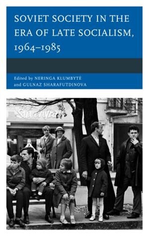 Front cover_Soviet Society In The Era Of Late Socialism, 1964-1985
