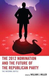 Front cover_The 2012 Nomination and the Future of the Republican Party