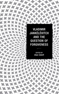 Couverture_Vladimir Jankelevitch and the Question of Forgiveness