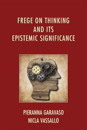 Frege On Thinking And Its Epistemic Significance