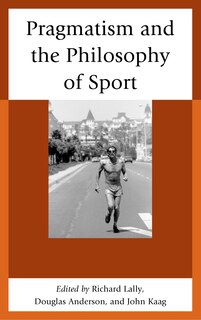 Front cover_Pragmatism And The Philosophy Of Sport