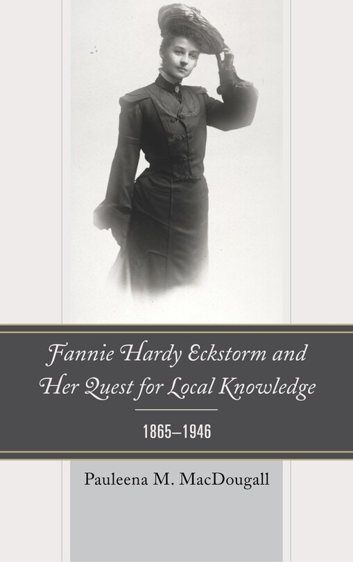 Front cover_Fannie Hardy Eckstorm and Her Quest for Local Knowledge, 1865–1946
