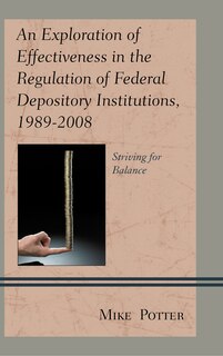 Front cover_An Exploration of Effectiveness in the Regulation of Federal Depository Institutions, 1989–2008