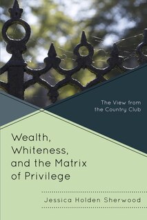 Front cover_Wealth, Whiteness, And The Matrix Of Privilege