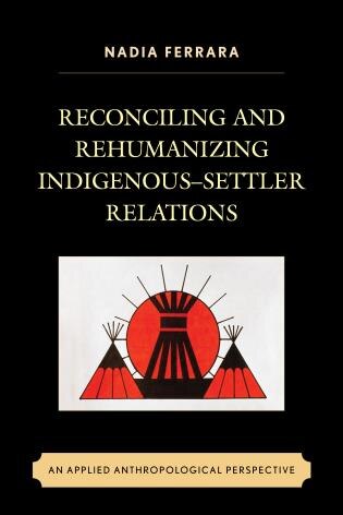 Front cover_Reconciling and Rehumanizing Indigenous–Settler Relations