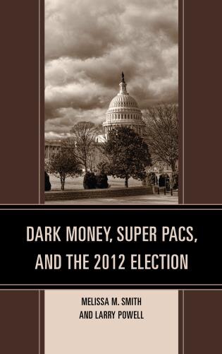 Front cover_Dark Money, Super Pacs, And The 2012 Election