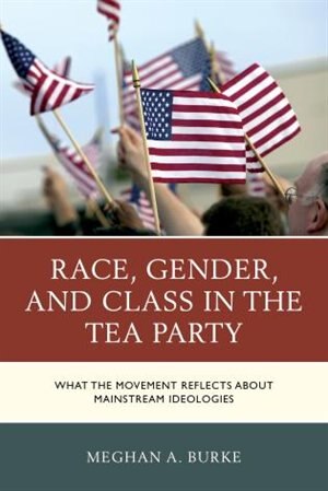 Front cover_Race, Gender, And Class In The Tea Party