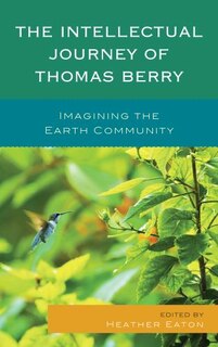 Front cover_The Intellectual Journey Of Thomas Berry