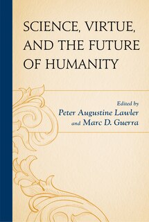 Front cover_Science, Virtue, And The Future Of Humanity
