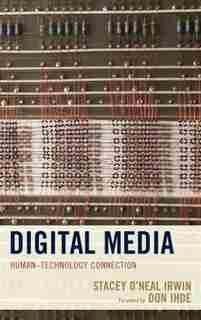 Digital Media: Human-technology Connection by Stacey O'neal Irwin