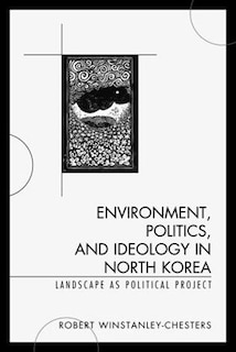 Front cover_Environment, Politics, And Ideology In North Korea