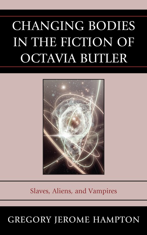 Front cover_Changing Bodies In The Fiction Of Octavia Butler