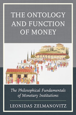 The Ontology and Function of Money: The Philosophical Fundamentals of Monetary Institutions