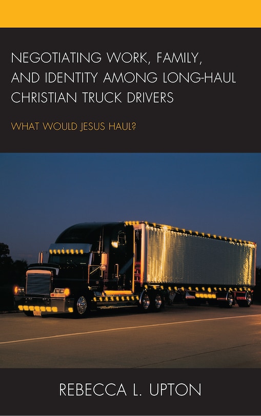 Couverture_Negotiating Work, Family, And Identity Among Long-haul Christian Truck Drivers
