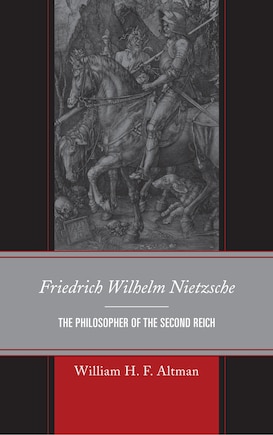 Friedrich Wilhelm Nietzsche: The Philosopher Of The Second Reich