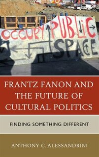 Front cover_Frantz Fanon And The Future Of Cultural Politics