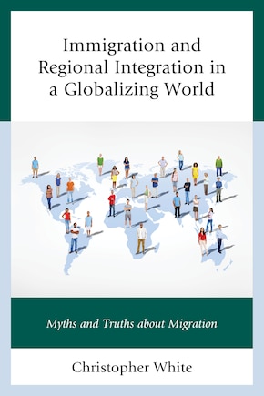 Immigration And Regional Integration In A Globalizing World: Myths And Truths About Migration