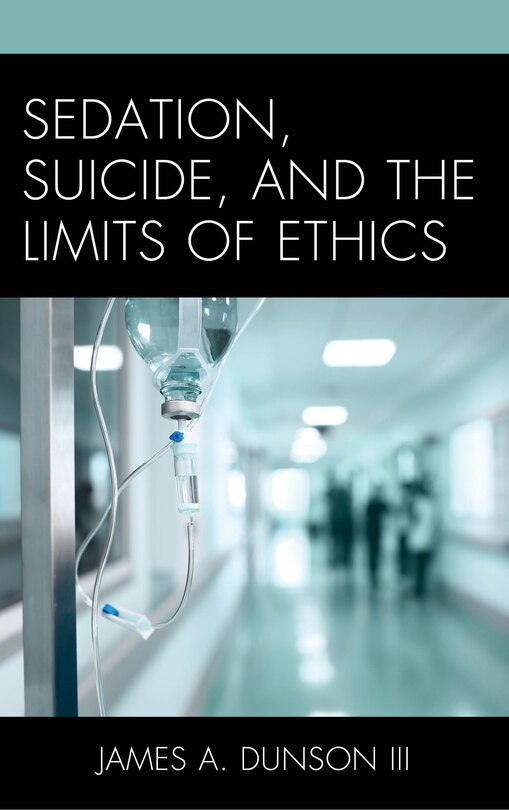 Front cover_Sedation, Suicide, And The Limits Of Ethics