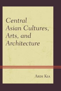 Front cover_Central Asian Cultures, Arts, And Architecture