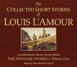 Front cover_The Collected Short Stories Of Louis L'amour: Unabridged Selections From The Frontier Stories: Volume 1
