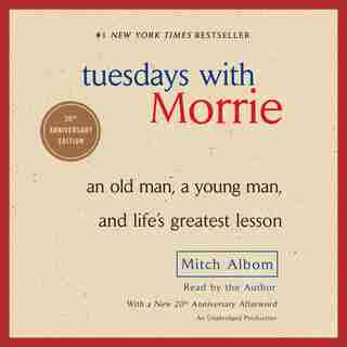 Tuesdays With Morrie: An Old Man, A Young Man, And Life's Greatest Lesson by Mitch Albom