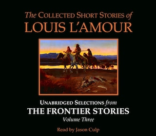 Front cover_The Collected Short Stories Of Louis L'amour: Unabridged Selections From The Frontier Stories: Volume 3