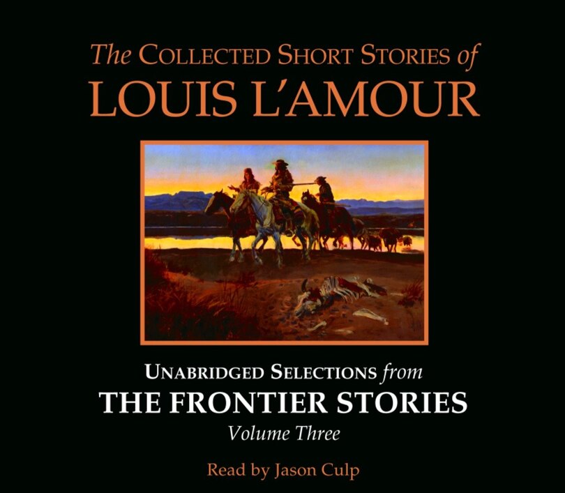Front cover_The Collected Short Stories Of Louis L'amour: Unabridged Selections From The Frontier Stories: Volume 3