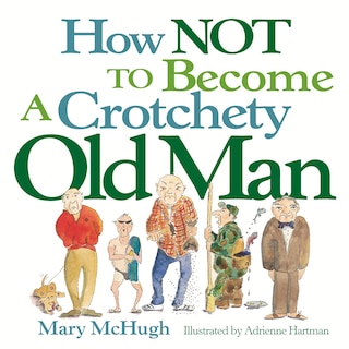 Front cover_How Not to Become a Crotchety Old Man