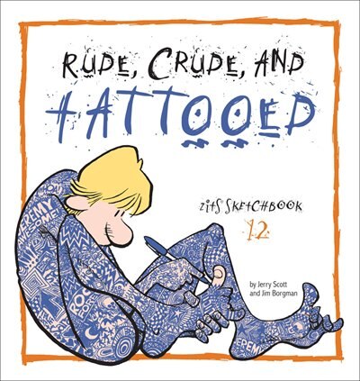 Rude, Crude, And Tattooed: Zits Sketchbook Number 12