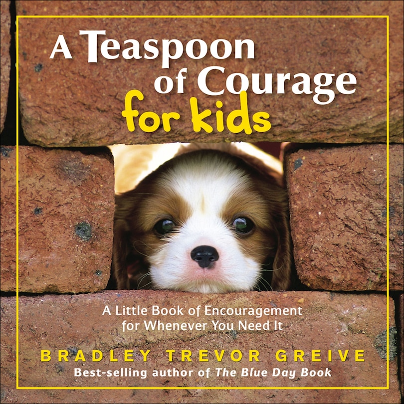 A Teaspoon of Courage for Kids: A Little Book Of Encouragement For Whenever You Need It